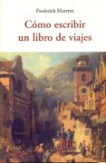 COMO ESCRIBIR UN LIBRO DE VIAJES de MARRYAT, FREDERICK 