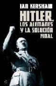 HITLER, LOS ALEMANES Y LA SOLUCION FINAL de KERSHAW, IAN 