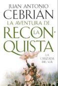 LA AVENTURA DE LA RECONQUISTA: LA CRUZADA DEL SUR de CEBRIAN, JUAN ANTONIO 