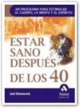 ESTAR SANO DESPUES DE LOS 40: UN PROGRAMA PARA ESTIMULAR EL CUERP O, LA MENTE Y EL ESPIRITU de DIAMOND, JED 