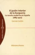 EL JARDIN INTERIOR DE LA BURGUESIA: LA NOVELA MODERNA EN ESPAA ( 1885-1902) de GULLON, GERMAN 