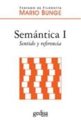 SEMANTICA I: SENTIDO Y REFERENCIA de BUNGE, MARIO 