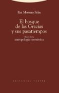 EL BOSQUE DE LAS GRACIAS Y SUS PASATIEMPOS: RAICES DE LA ANTROPOL OGIA ECONOMICA de MORENO FELIU, PAZ 