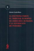 DOCTRINA PAROT, EL TRIBUNAL EUROPEO DE DERECHOS HUMANOS Y LA SEPA RACIN DE PODERES de CUERDA RIEZU, ANTONIO 