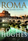 ROMA; UNA HISTORIA CULTURAL de HUGHES, ROBERT 