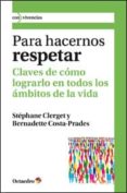 PARA HACERNOS RESPETAR: CLAVES DE COMO LOGRARLO EN TODOS LOS AMBI TOS DE LA VIDA di CLERGET, STEPHANE 