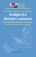 TECNOLOGIAS DE LA INFORMACION Y COMUNICACION: USO EN ORIENTACION PROFESIONAL Y EN LA FORMACION de SOBRADO FERNANDEZ, LUIS M. 