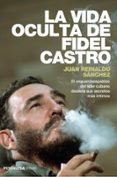 LA VIDA OCULTA DE FIDEL CASTRO de REINALDO SANCHEZ, JUAN 