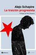 LA TRAICIN PROGRESISTA di SCHAPIRE, ALEJO 