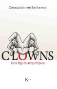 CLOWNS: UNA FIGURA ARQUETIPICA de VON BARLOEWEN, CONSTANTIN 
