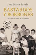 BASTARDOS Y BORBONES: LOS HIJOS SECRETOS DE LA DINASTIA de ZAVALA, JOSE MARIA   ZAVALA, JOSE MARIA 