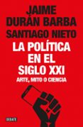 LA POLTICA EN EL SIGLO XXI de DURAN BARBA, JAIME  NIETO, SANTIAGO 