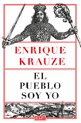 EL PUEBLO SOY YO de KRAUZE, ENRIQUE 
