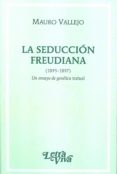 LA SEDUCCION FREUDIANA 1895-1897. UN ENSAYO DE GENETICA TEXTUAL. di VALLEJO, MAURO 