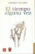 EL TIEMPO ALGUNA VEZ de VILLORO, CARMEN 