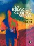 LA RELACION CUERPO-MENTE: PASADO, PRESENTE Y FUTURO DE LA PSICOTE RAPIA CORPORAL di ORTIZ LACHICA, FERNANDO 