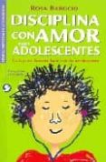 DISCIPLINA CON AMOR PARA ADOLESCENTES: GUIA PARA LLEVARTE BIEN CO N TU ADOLESCENTE di BAROCIO, ROSA 
