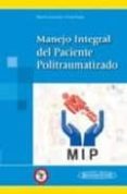 MANEJO INTEGRAL DEL PACIENTE POLITRAUMATIZADO de OTTOLINO LAVARTE, PABLO RAFAEL  VIVAS ROJAS, LUIS ANTONIO 