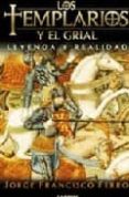 LOS TEMPLARIOS Y EL GRIAL: LEYENDA Y REALIDAD di FERRO, JORGE FRANCISCO 