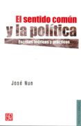 EL SENTIDO COMUN Y LA POLITICA: ESCRITOS TEORICOS Y PRACTICOS de NUN, JOSE 