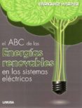 ABC DE LAS ENERGIAS RENOVABLES EN LOS SISTEMAS ELECTRICOS de HARPER, ENRIQUEZ 