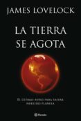 LA TIERRA SE AGOTA de LOVELOCK, JAMES 