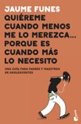 QUIEREME CUANDO MENOS ME LO MEREZCA... PORQUE ES CUANDO MS LO NE CESITO de FUNES, JAUME 
