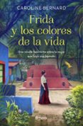 FRIDA Y LOS COLORES DE LA VIDA de BERNARD, CAROLINE 