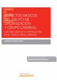 ASPECTOS BSICOS DEL DELITO DE ORGANIZACIN Y GRUPO CRIMINAL. LOS DIEZ AOS DE SU TIPIFICACIN EN EL CDIGO PENAL ESPAOL de REQUEJO CONDE, CARMEN 