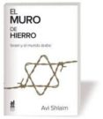EL MURO DE HIERRO: ISRAEL Y EL MUNDO ARABE di SHLAIM, AVI 