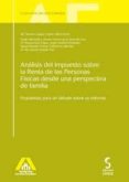 ANALISIS DEL IMPUESTO SOBRE LA RENTA DE LAS PERSONAS FISICAS DESD E UNA PERSPECTIVA DE FAMILIA de LOPEZ LOPEZ, MARIA TERESA 