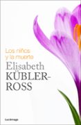 LOS NIOS Y LA MUERTE de KUBLER-ROSS, ELISABETH 