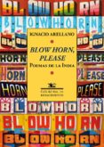 BLOW HORN, PLEASE: POEMAS DE LA INDIA de ARELLANO, IGNACIO 