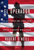 EL OPERADOR: LA HISTORIA DEL SEAL QUE MATO A OSAMA BIN LADEN di O NEILL, ROBERT 