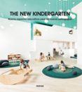 THE NEW KINDERGARTEN. NUEVOS ESPACIOS EDUCATIVOS PARA LAS NUEVAS PEDAGOGAS di VV.AA. 