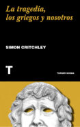LA TRAGEDIA, LOS GRIEGOS Y NOSOTROS de CRITCHLEY, SIMON 
