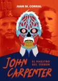 JOHN CARPENTER: EL MAESTRO DEL TERROR de CORRAL, JUAN MANUEL 