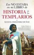 ESO NO ESTABA EN MI LIBRO DE HISTORIA DE LOS TEMPLARIOS di FERNANDEZ MUOZ, MANUEL 
