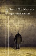 LUGAR COMN LA MUERTE de MARTINEZ, TOMAS ELOY 