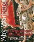 EL RENACIMIENTO DEL PAGANISMO: APORTACIONES A LA HISTORIA CULTURA L DEL RENACIMIENTO EUROPEO de WARBURG, ABY 