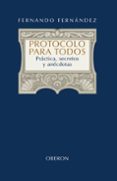 PROTOCOLO PARA TODOS: PRACTICA, SECRETOS Y ANECDOTAS de FERNANDEZ, FERNANDO 
