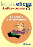TE REGALO A MI HERMANO (4 EDUCACION PRIMARIA) (JUEGOS DE LECTURA ) di VV.AA