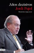 AOS DECISIVOS: MEMORIAS (1993-2011) de PUJOL, JORDI   PUJOL, JORDI 