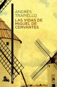LAS VIDAS DE MIGUEL DE CERVANTES de TRAPIELLO, ANDRES 