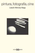 PINTURA, FOTOGRAFIA, CINE Y OTROS ESCRITOS SOBRE FOTOGRAFIA de MOHOLY-NAGY, LASZLO 