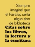 CITAS SOBRE LOS LIBROS, LA LECTURA Y LA ESCRITURA di VV.AA. 