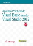 APRENDA PRACTICANDO VISUAL BASIC USANDO VISUAL STUDIO 2012 de RAMIREZ, FELIPE 