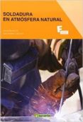 SOLDADURA EN ATMOSFERA NATURAL (2 VOL) di VV.AA. 