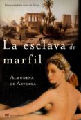 LA ESCLAVA DE MARFIL di ARTEAGA, ALMUDENA DE 