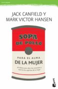 SOPA DE POLLO PARA EL ALMA DE LA MUJER de CANFIELD, JACK HANSEN, MARK VICTOR 